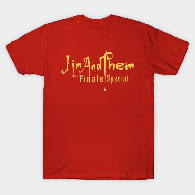 Jim and Them Finale Special T-Shirt by Jim and Them